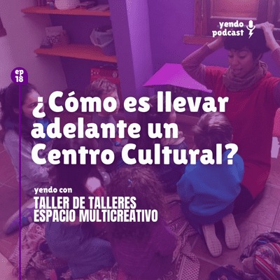 episode #18 ¿Cómo es llevar adelante un Centro Cultural? artwork