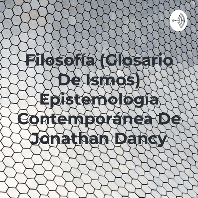 episode Filosofía(Glosario de Ismos) de Jonathan Dancy - libro Introducción a la epistemología contemporánea artwork