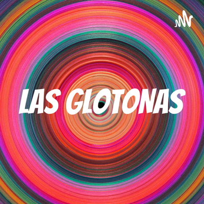 LAS GLOTONAS