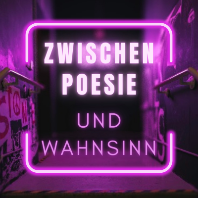Zwischen Poesie und Wahnsinn