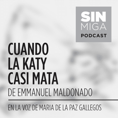 episode "CUANDO LA KATY CASI MATA" de Emmanuel Maldonado, en la voz de María de la Paz Gallegos artwork