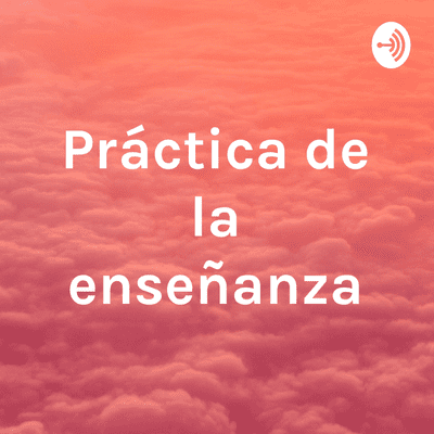 episode Práctica de la enseñanza artwork