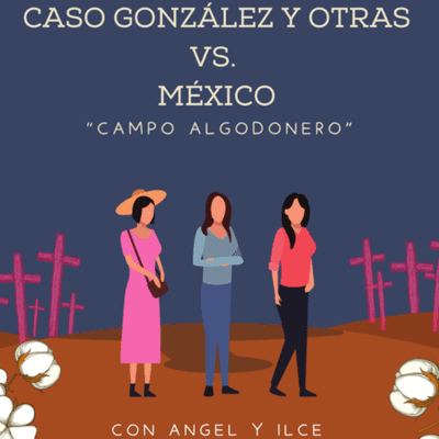 episode Caso Gonzalez y Otras Vs México “Campo Algodonero” artwork