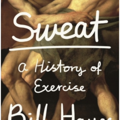 Episode 643: Bill Hayes - Sweat: A History of Exercise