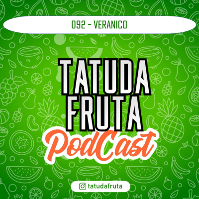 episode Veranico - 092 - TATUDAFRUTA Podcast artwork