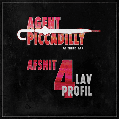 Agent Piccadilly 4:4: “Lav profil”