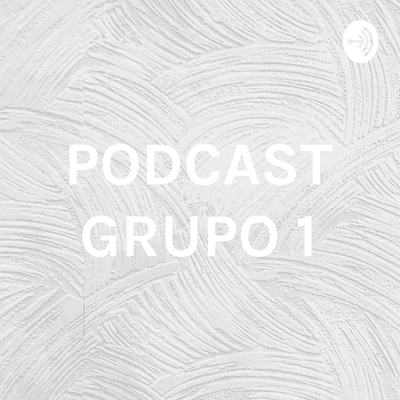 PODCAST GRUPO 1