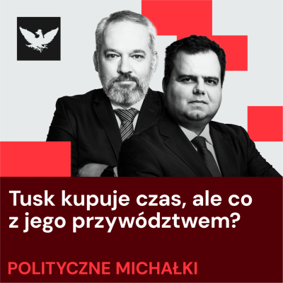 episode Polityczne Michałki | Tusk kupuje czas, ale co z jego przywództwem? Wojna na Bliskim Wschodzie a polska polityka artwork