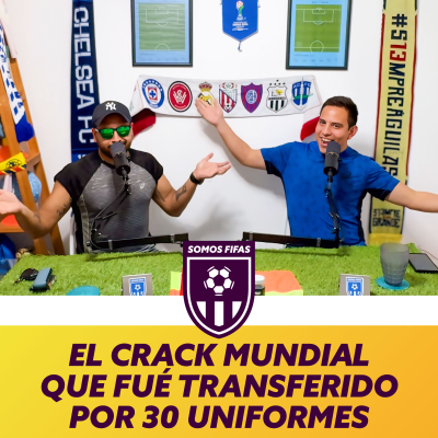 episode Somos Fifas Podcast E6 T4: EL CRACK MUNDIAL QUE FUÉ TRANSFERIDO POR 30 UNIFORMES artwork