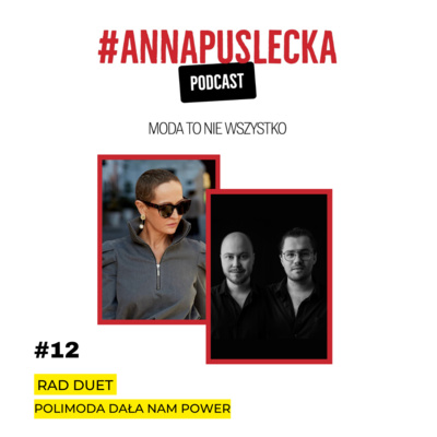episode #12 RAD Duet – jak modą opowiadamy świat | Anna Puślecka PODCAST "Moda to nie wszystko" artwork