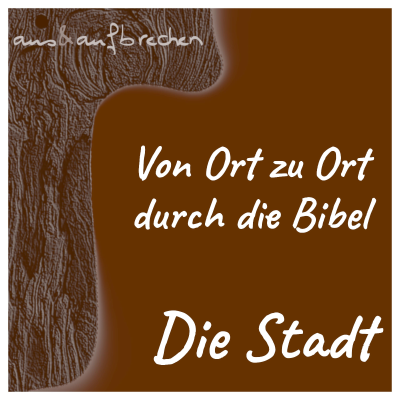 episode Von Ort zu Ort durch die Bibel – die Stadt - Folge 56 artwork