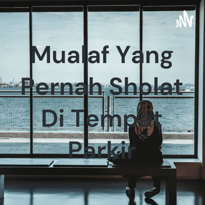 Mualaf Yang Pernah Sholat Di Tempat Parkir