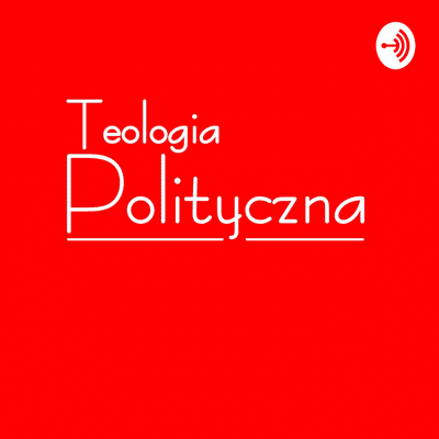 Podcasty Teologii Politycznej