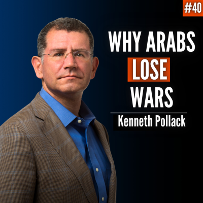 episode #40 Kenneth M. Pollack: Why Arab Militaries Lose Wars? artwork