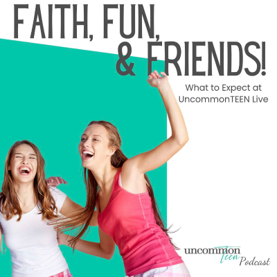 episode 194. Faith, Fun, & Friends! What to Expect at UncommonTEEN Live! artwork