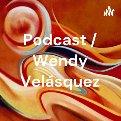 Podcast / Wendy Velásquez
