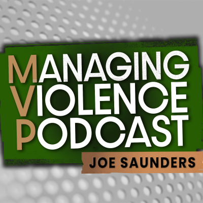 Managing Violence Podcast with Joe Saunders