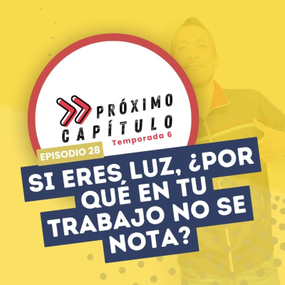episode Si eres luz, ¿por qué en tu trabajo no se nota? artwork