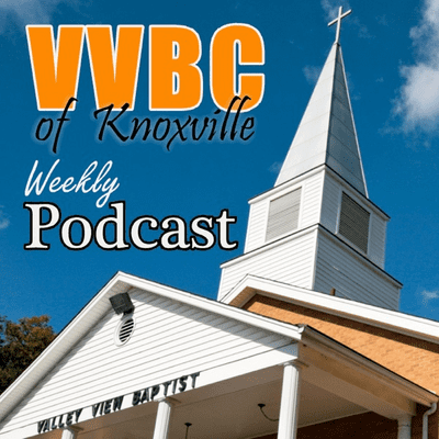 Valley View Baptist Church Podcast