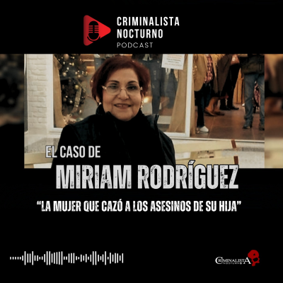 episode El caso de Miriam Rodriguez | Criminalista Nocturno artwork