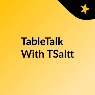 TableTalk With TSaltt