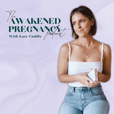 The Awakened Pregnancy Podcast