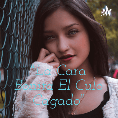"La Cara Bonita El Culo Cagado"