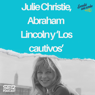 episode Julie Christie, Abraham Lincoln y ‘Los cautivos’ artwork