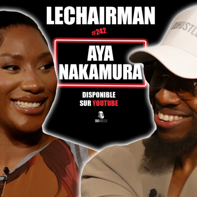 episode #242 LeChairman & Aya Nakamura parlent Industrie, Famille, Entrepreneuriat, Social, Héritage, Aulnay artwork