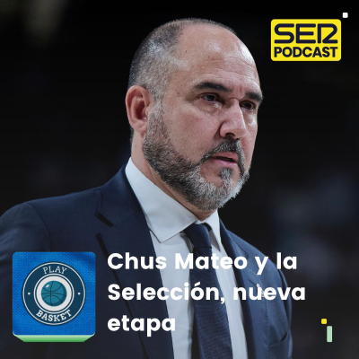 episode Play Basket | Chus Mateo y la Selección, nueva etapa artwork