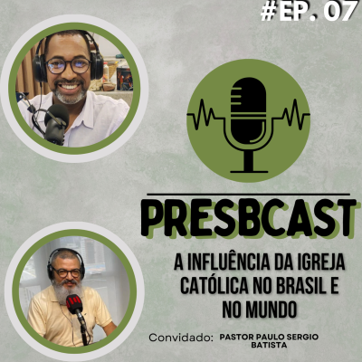 episode PRESBCAST #7 Rev. Elton Roberto e Pastor. Paulo Sergio Batista | Tema : Igreja Católica artwork