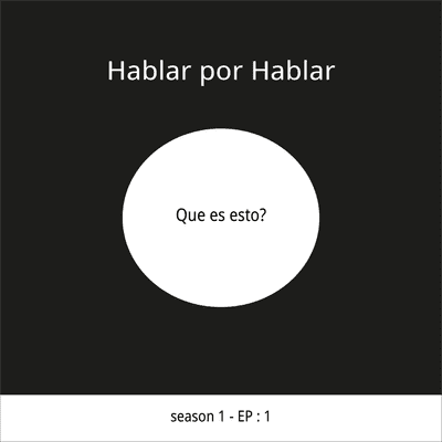 episode Hablar por Hablar - EP 1 : Que es esto? artwork