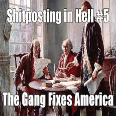 episode Shitposting in Hell Episode #5 - The Gang Fixes America artwork