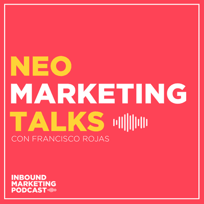 episode 08 | NEO Marketing Talks con Francisco Rojas artwork