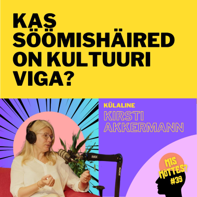 episode #39: Kas söömishäired on kultuuri viga? Kirsti Akkermann artwork