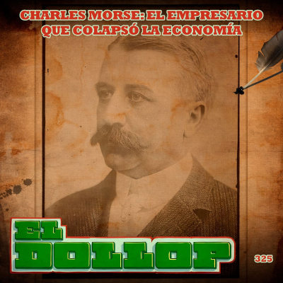 episode E325: Charles Morse: El Empresario que Colapsó la Economía artwork
