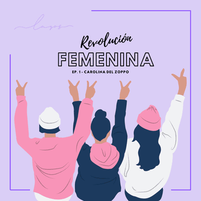 episode Ep. 1 T3 - Carolina Del Zoppo - Revolución Femenina artwork