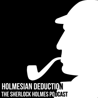 Holmesian Deduction - The Sherlock Holmes Reader Podcast