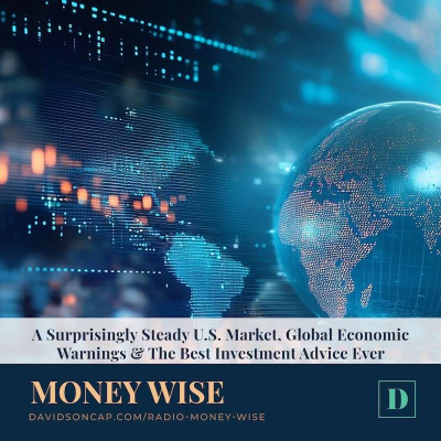 episode A Surprisingly Steady U.S. Market, Global Economic Warnings & The Best Investment Advice Ever artwork