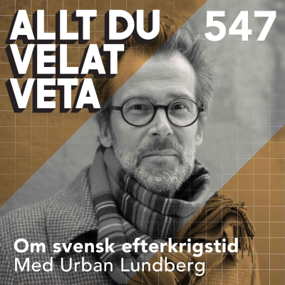 episode 547 Om svensk efterkrigstid med Urban Lundberg - hur rekordåren formade Sverige artwork