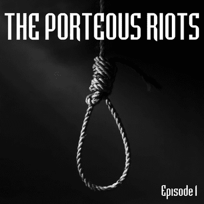 episode The Porteous Riots - Episode 1 artwork