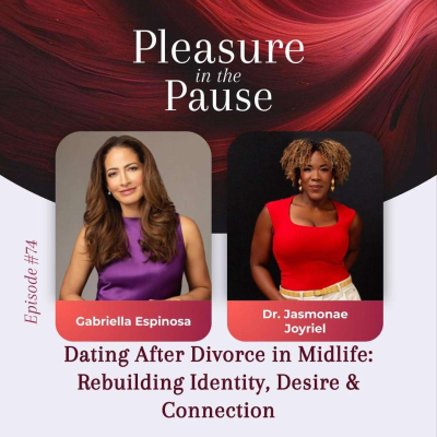 episode 74 | Dating After Divorce in Midlife: Rebuilding Identity, Desire & Connection with Dr. Jasmonae Joyriel artwork