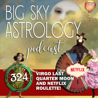 episode 324 | Virgo Last Quarter Moon and Netflix Roulette! artwork