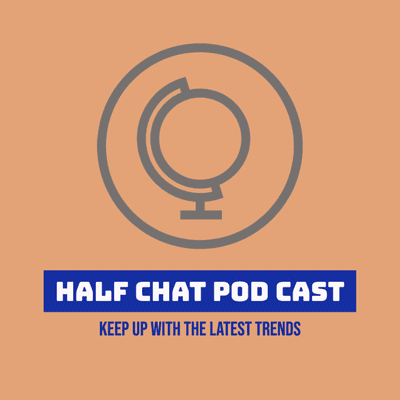 HALF CHAT POD CAST
