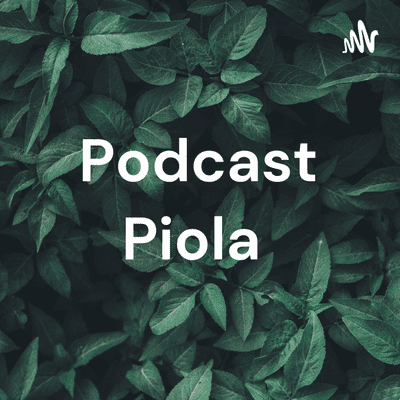 Podcast Piola 🖒