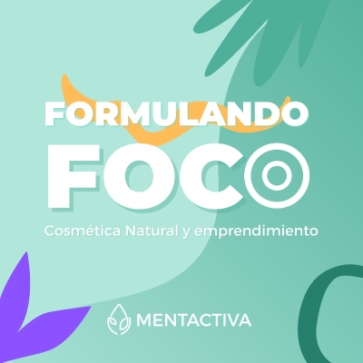 Formulando Foco | Cosmética natural y emprendimiento con Mentactiva - podcast