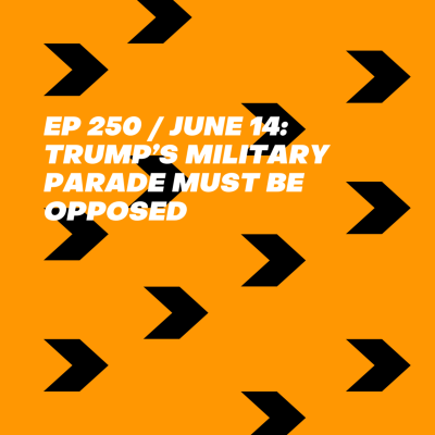 episode June 14: Trump’s Military Parade Must Be Opposed artwork