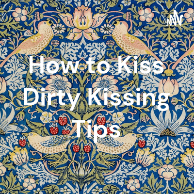 How to Kiss Dirty Kissing Tips