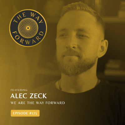 episode Ep 175: We Are The Way Forward: Building Coherence & Remembering Who We Are—Solocast with Alec Zeck artwork