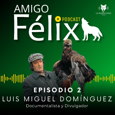 episode #02 - LUIS MIGUEL DOMÍNGUEZ - AMIGO FÉLIX (05/2025) artwork